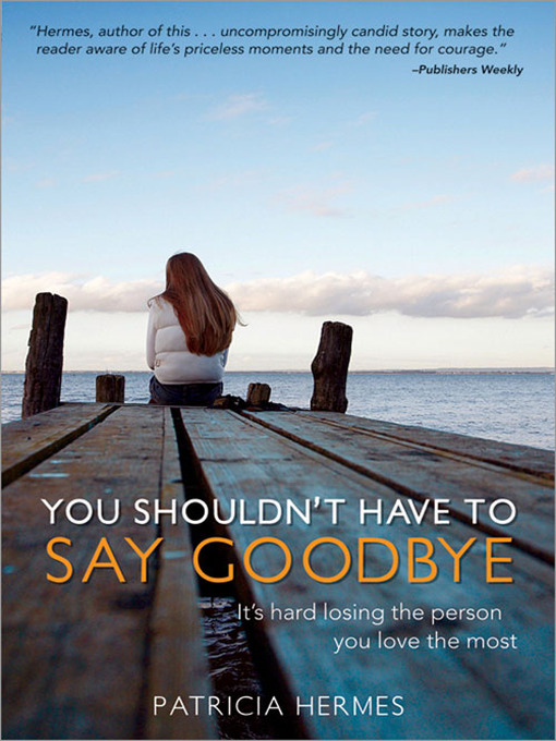 Title details for You Shouldn't Have to Say Goodbye by Patricia Hermes - Available